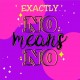 Exactly - No Means No
